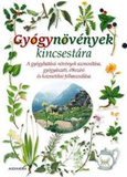 Gyógynövények kincsestára - A gyógyhatású növények azonosítása, gyógyászati, étkezési és kozmetikai felhasználása