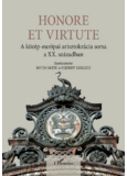Honore Et Virtute - A közép-európai arisztokrácia sorsa a XX. században