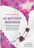 Az agy-test módszer - Paradigmaváltó megközelítés, hogy pontosabban értsd gyermeked viselkedését és jobb válaszokat adj rá