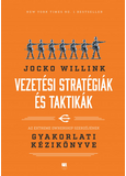 Vezetési stratégiák és taktikák - Az Extreme Ownership szerzőjének gyakorlati kézikönyve