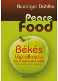 Peace Food - Békés táplálkozás hús és tejtermékek nélkül - 30 ízletes vegán recepttel