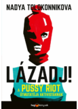 LÁZADJ! - A Pussy Riot útmutatója aktivistáknak