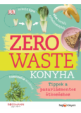 Zero Waste Konyha - Tippek a pazarlásmentes étkezéshez
