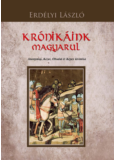 Krónikáink magyarul - Anonymus, Kézai, Óbudai és Képes Krónika
