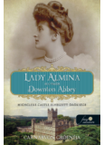 Lady Almina és a valódi Downton Abbey - Highclere Castle elveszett öröksége