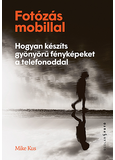 Fotózás mobillal - Hogyan készíts gyönyörű fényképeket a telefonoddal