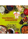 Vegetáriánus gyerekkonyha - Könnyen elkészíthető receptek kis szakácsoknak