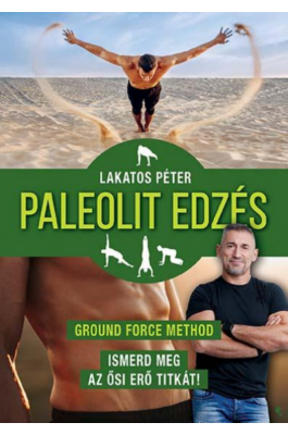Paleolit edzés - új kiadás - Ground Force Method - Ismerd meg az ősi erő titkát!