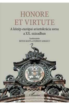 Honore Et Virtute - A közép-európai arisztokrácia sorsa a XX. században