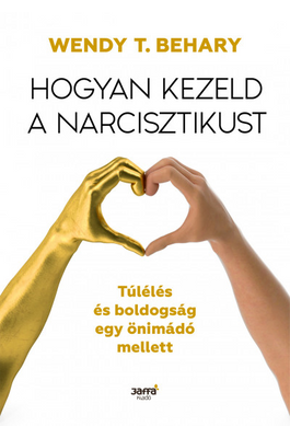Hogyan kezeld a narcisztikust - Túlélés és boldogság egy önimádó mellett