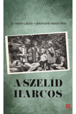 A szelíd harcos - Dr. Nádori László (1923 – 2011) visszaemlékezései