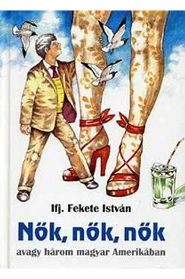 Nők, nők, nők avagy három magyar Amerikában