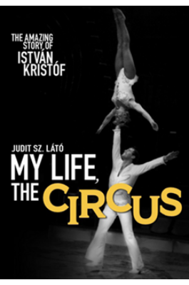 My life, the circus - The amazing story of István Kristóf
